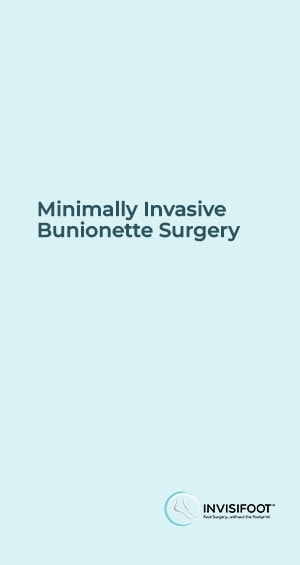 InvisiFoot Minimally Invasive Bunionette Surgery